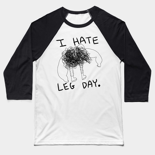 I hate leg day Baseball T-Shirt by Terribly Drawn